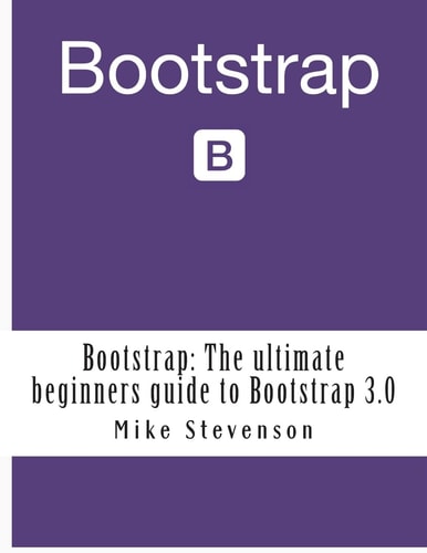 Bootstrap The Ultimate Beginners Guide to Bootstrap 3.0