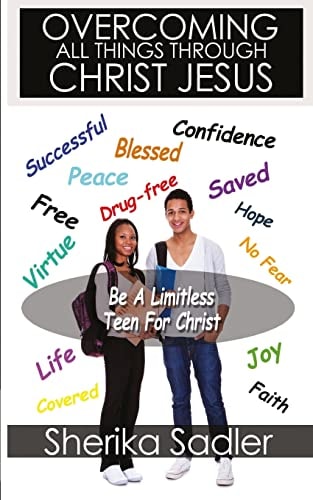 Overcoming All Things Through Christ Jesus Be a Limitless Teen For Christ: Be a Limitless Teen For Christ