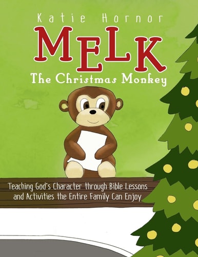 Melk, the Christmas Monkey Teaching God's Character Through Bible Lessons and Activities the Entire Family Can Enjoy