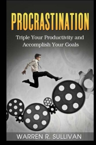 Procrastination Triple Your Productivity and Accomplish Your Goals