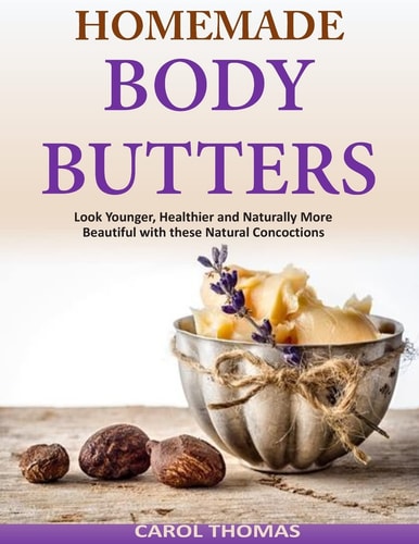 Homemade Body Butters Look Younger, Healthier and Naturally More Beautiful With