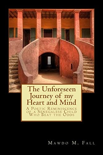 The Unforeseen Journey of My Heart and Mind A Poetic Reminiscence of a Senegalese Child Who Beat the Odds