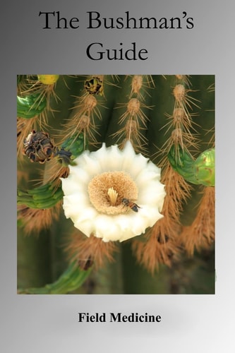 The Bushman's Guide to Field Medicine Using Medicinal Plants for First Aid