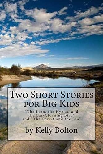 Two Short Stories for Big Kids "The Forest and the Sea" and "The Lion, the Hyena, and the Ear-Cleaning Bird"