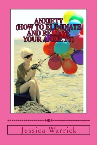 Anxiety How to Eliminate and Relieve Your Anxiety