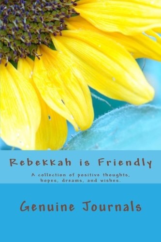 Rebekkah Is Friendly A Collection of Positive Thoughts, Hopes, Dreams, and Wishes
