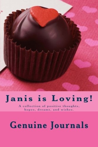 Janis Is Loving! A Collection of Positive Thoughts, Hopes, Dreams, and Wishes