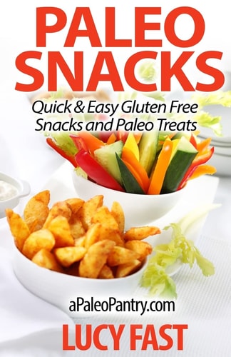 Paleo Snacks Quick and Easy Gluten Free Snacks and Paleo Treats