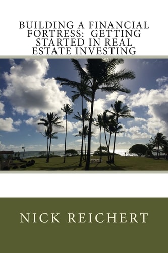 Building a Financial Fortress Getting Started in Real Estate Investing