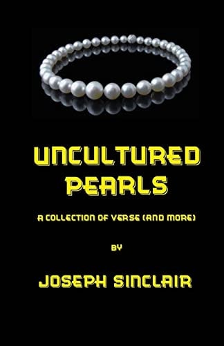 Uncultured Pearls A Collection of Verse (and More)