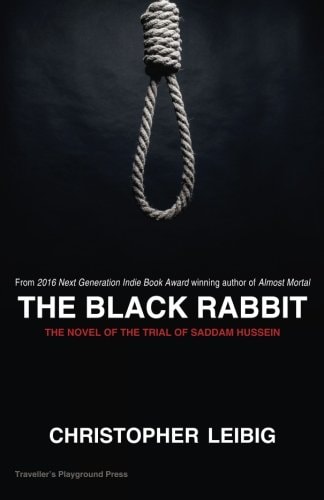 The Black Rabbit The Current Events Novel of the Trial and Hanging of Saddam Hussein