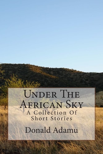 Under The African Sky A Collection Of Short Stories