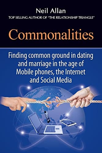 Commonalities Finding Common Ground in Marriage and Dating in the Age of Mobile Phone, the Internet, and Social Media