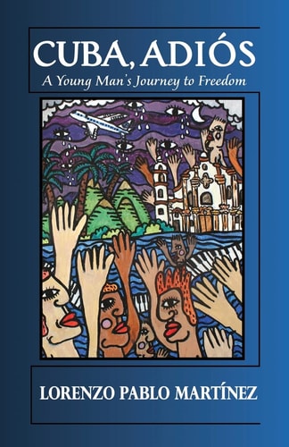 Cuba, Adios A Young Man's Journey to Freedom