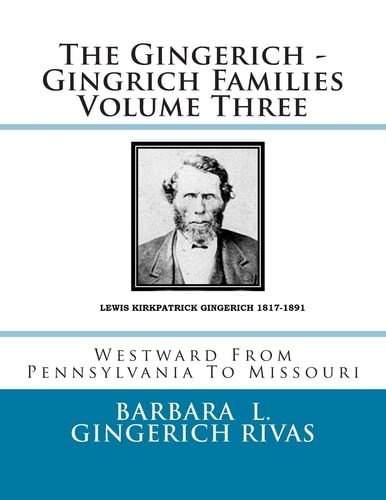 The Gingerich - Gingrich Families Volume Three Westward From Pennsylvania To Missouri