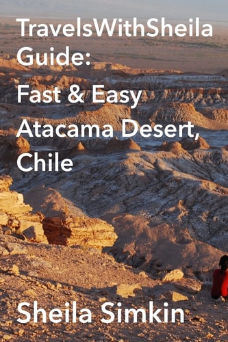 TravelsWithSheila Guide Fast & Easy Atacama Desert, Chile