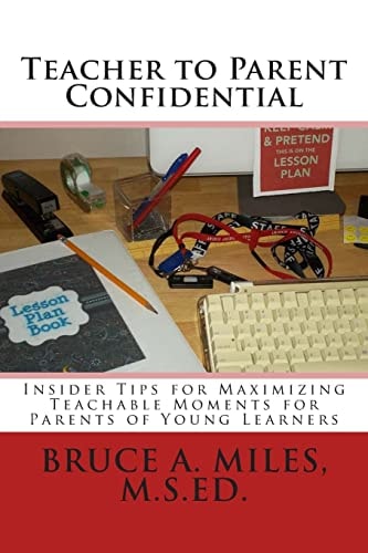 Teacher to Parent Confidential Insider Tips for Maximizing Teachable Moments for Parents of Young Learners