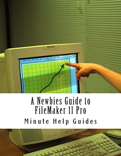 A Newbies Guide to FileMaker 11 Pro A Beginners Guide to Database Management
