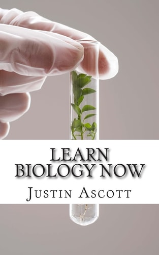 Learn Biology NOW Biology for the Person Who Has Never Understood Science!
