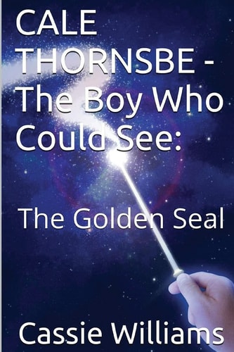 CALE THORNSBE - The Boy Who Could See The Golden Seal
