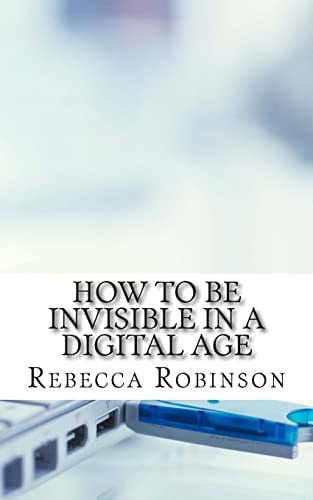 How to Be Invisible in a Digital Age A Newbies Guide to Protecting Your Privacy in an Electronic World
