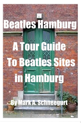 Beatles Hamburg A Travel Guide to Beatles Sites in Hamburg Germany