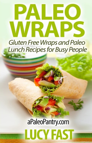 Paleo Wraps Gluten Free Wraps and Paleo Lunch Recipes for Busy People
