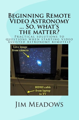Beginning Remote Video Astronomy ... So, What's the Matter? Practical Solutions to Questions When Starting Video Assisted Astronomy Remotely