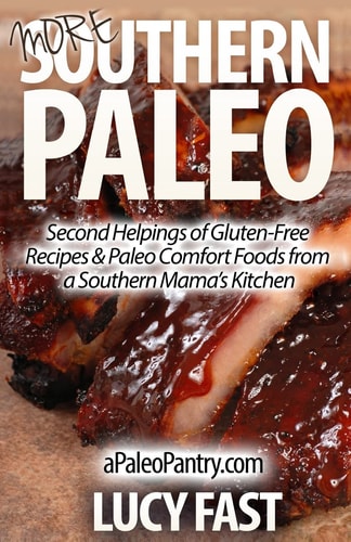 More Southern Paleo Second Helpings of Gluten-Free Recipes and Paleo Comfort Foods from a Southern Mama?s Kitchen