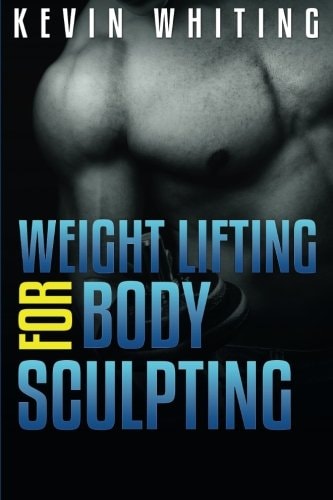Weight Lifting for Body Sculpting Build Your Dream Body Thru Weight Lifting