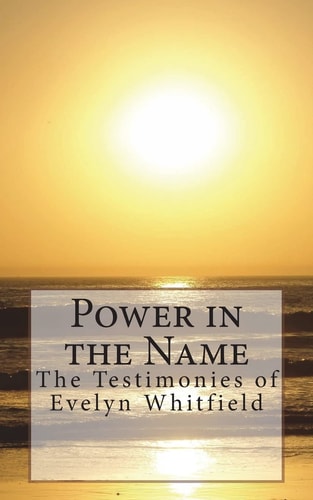 Power in the Name The Testimonies of Evelyn Whitfield