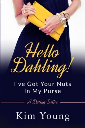 Hello Dahling! I've Got Your Nuts In My Purse A Dating Satire