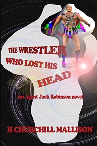The Wrestler Who Lost His Head An Agent Jack Robinson Novel