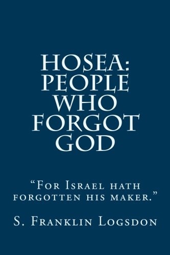 Hosea People Who Forgot God: "For Israel Hath Forgotten His Maker."