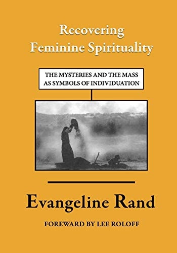 Recovering Feminine Spirituality The Mysteries and the Mass As Symbols of Individuation