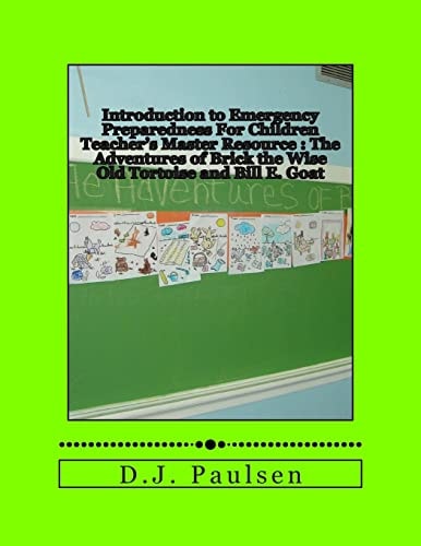 Introduction to Emergency Preparedness for Children Teacher's Master Resource The Emergency Preparedness Adventures of Brick the Wise Old Tortoise and Bill E. Goat