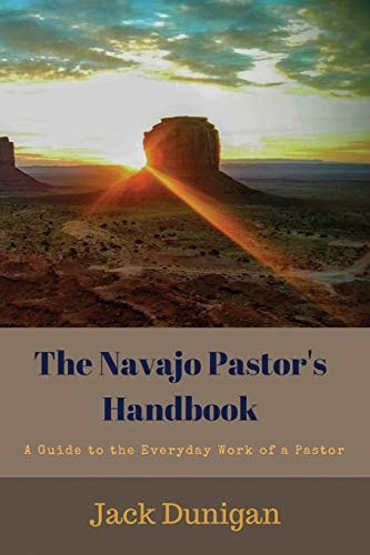 The Navajo Pastor's Handbook A Guide to the Everyday Work of a Pastor