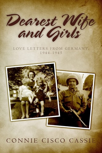 Dearest Wife and Girls Love Letters from Germany, 1944-1945