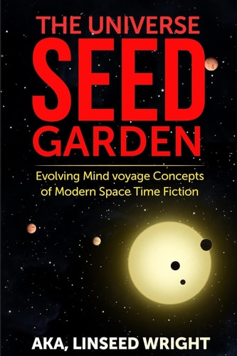 The Universe Seed Garden Evolving Mind Voyage Concepts of Modern Space Time Fiction