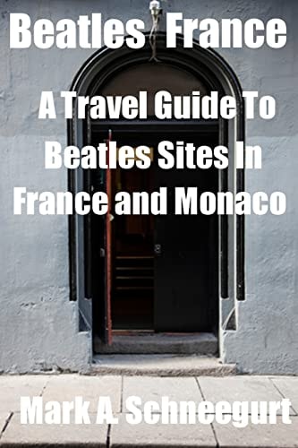 Beatles France A Travel Guide to Beatles Sites in France and Monaco