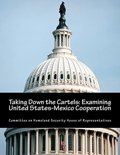 Taking Down the Cartels Examining United States-Mexico Cooperation