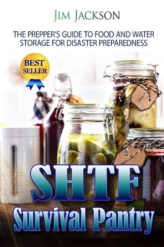 SHTF Survival Pantry The Survival Guide To Food And Water Storage