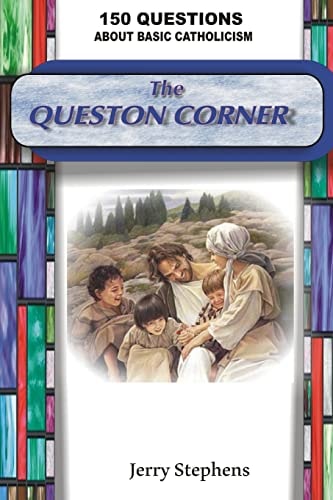 The Question Corner 150 Questions about Basic Catholicism