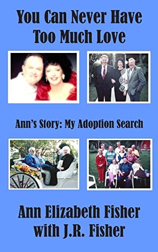 You Can Never Have Too Much Love Ann's Story: My Adoption Search