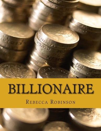 Billionaire How the Worlds Richest Men and Women Made Their Fortunes
