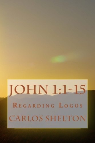 John 1 1-15: Regarding Logos