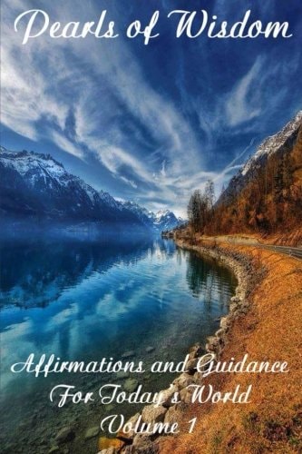 Pearls of Wisdom Affirmations and Guidance For Today's World Volume 1