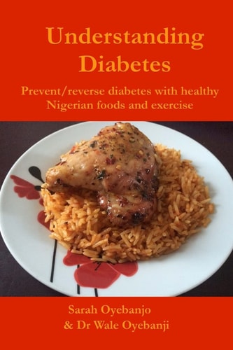 Understanding Diabetes Prevent / Reverse Diabetes with Healthy Nigerian Food and Exercise