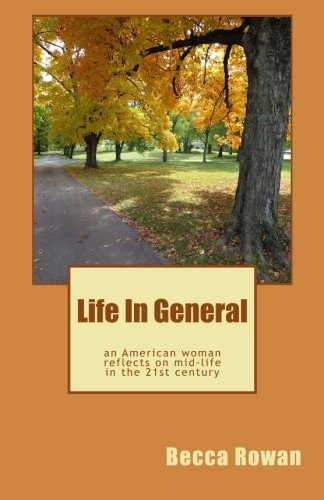 Life in General An American Woman Reflects on Midlife in the 21st Century