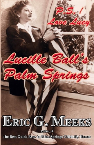 P.S. I Love Lucy Lucille Ball's Palm Springs